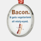 ベーコンはベジタリアンを感傷的得ます メタルオーナメント (左)