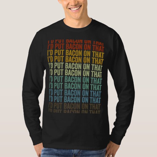 ベーコンをそのベーコンに付けるだろう Tシャツ (正面)