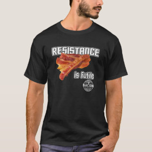 ベーコン。抵抗は無駄だ。 Tシャツ