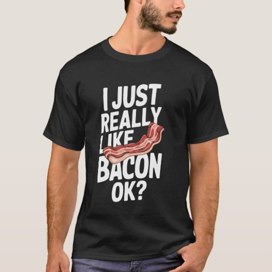 ベーコンIは本当にベーコンOkが好き Tシャツ (正面)