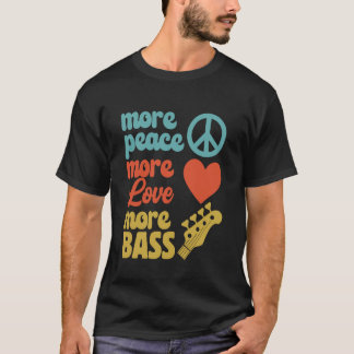 ベーシストのためのより平和、より愛、よりベース Tシャツ