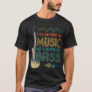 ベースプレイヤー あなたは音楽を聞こえる それを感じる Tシャツ