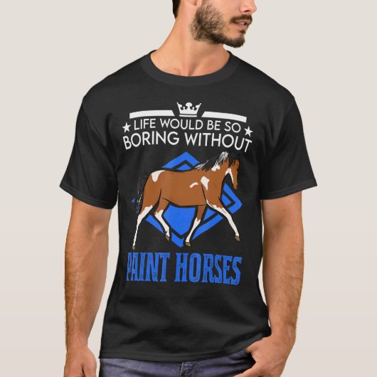 ペイントホースがいなければ人生は退屈でしょう Tシャツ (正面)