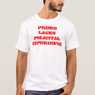 ペドロはPOLICITALの経験に欠けています Tシャツ