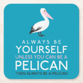 ペリカンになれないなら自分でいてくれ スクエアペーパーコースター (正面)