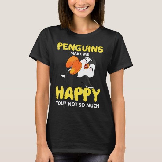 ペンギンは私を幸せにし、ペンギンの群れを笑わせる Tシャツ (正面)