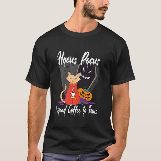 ホカス・ポカス。猫とコーヒーに焦点を合わせるのにコーヒーが必要 Tシャツ (正面)