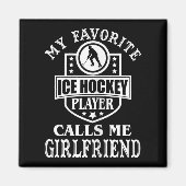 ホッケーお気に入りの選手がガールフレンド・アイスと呼ぶ マグネット (正面)