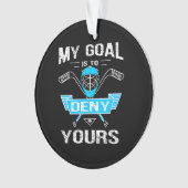 ホッケー愛好家 |私のゴールは拒否する オーナメント (正面)
