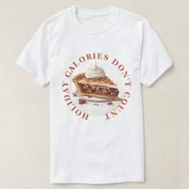 ホリデーカロリーはカウントされません - ミンスミートパイ Tシャツ
