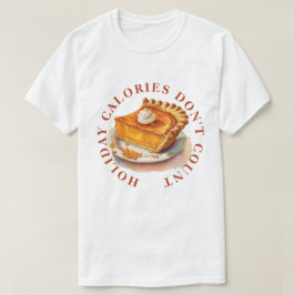 ホリデーカロリーはカウントしない - パンプキンパイのアート Tシャツ