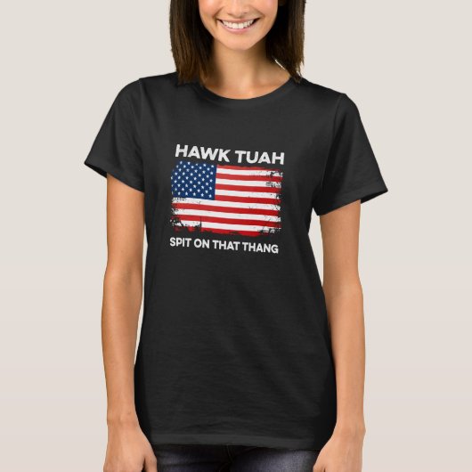 ホークトゥアが冗談に唾を吐き#HawkTuahおもしろいる Tシャツ (正面)
