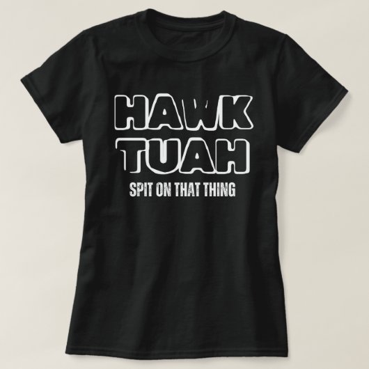 ホーク・トゥアがその物に唾を吐く Tシャツ (デザイン正面)