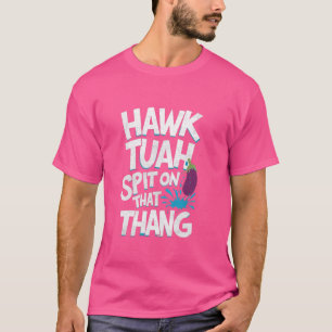 ホークTuahは、そのthangに唾を吐おもしろいき、ウイルス傾向の私 Tシャツ