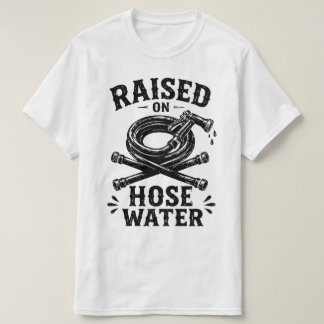 ホースの水で育ちました Tシャツ