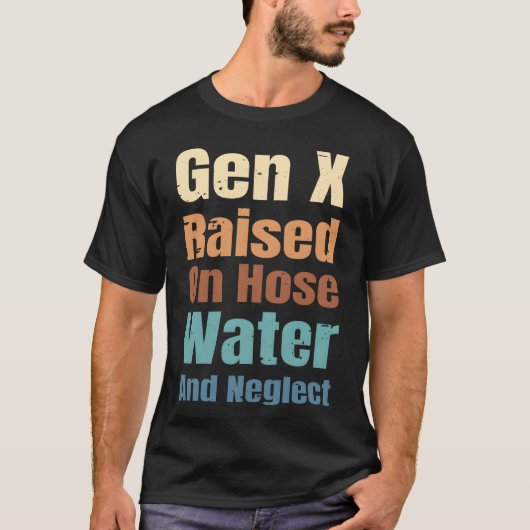 ホースの水とネグレクトで育ったX世代の面白い引用 Tシャツ (正面)