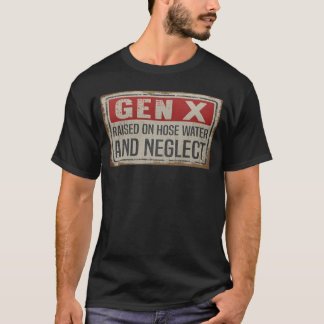 ホースの水と怠慢で育ったジェネレーションXのTシャツ Tシャツ