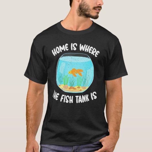 ホームは水槽のある場所 魚の飼い主 Tシャツ (正面)
