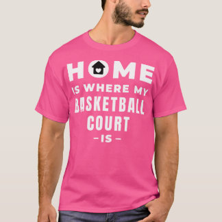ホームバスケットボールコートがある場所 Tシャツ
