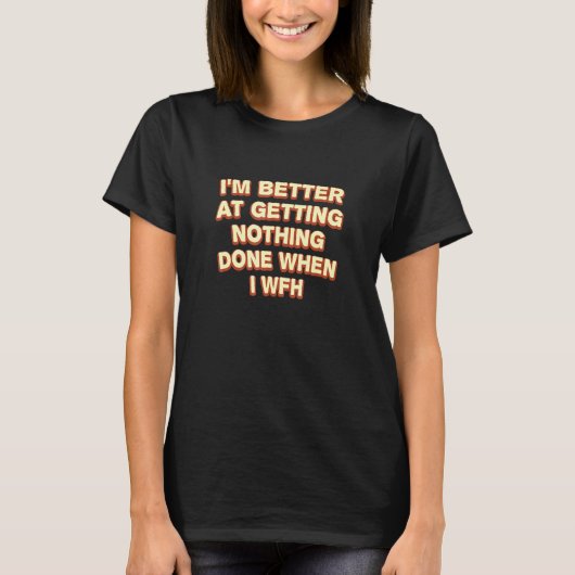 ホームユーモアで仕事を終わらせるより良いW Tシャツ (正面)