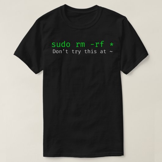 ホームLinuxコマンドsudo rm rf tでこれを試さない Tシャツ (デザイン正面)