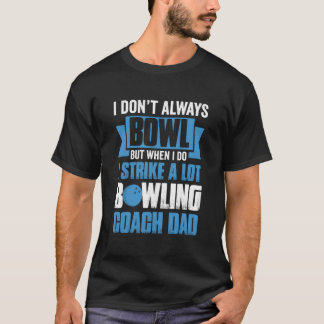 ボウリングは常にはしませんが、やればストライクをたくさん取るんです B Tシャツ