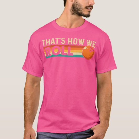 ボウリング好きのためのThat'S How We Roll ボウラー Tシャツ (正面)
