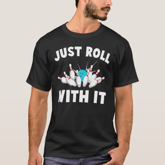 ボウリング - ロール・ウィズ・イット - アレー - ストライク - 趣味 - Tシャツ (正面)