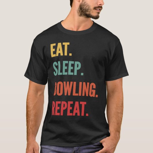 ボウリング  食べる 眠る ボウリングを繰り返す Tシャツ (正面)