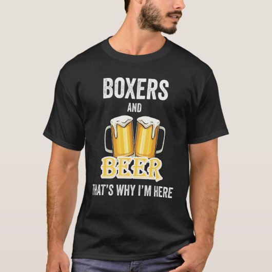 ボクサーとビールが私がここにいる理由 Tシャツ (正面)