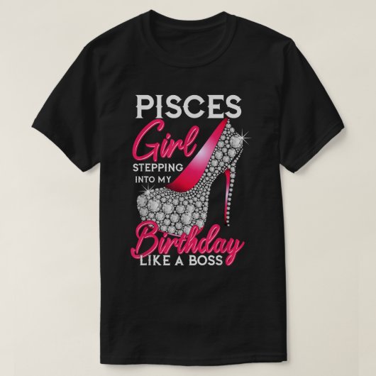 ボスのように私の誕生日に踏み込む魚座の女の子 Tシャツ (デザイン正面)