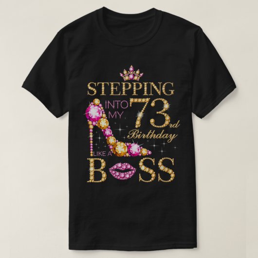 ボスのように73誕生日に足を踏み入れる女性 Tシャツ (デザイン正面)