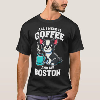 ボストンテリア 私に必要なのはコーヒーと私のボストン Tシャツ