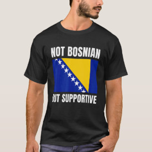 ボスニア人ではなく、ボスニア国旗のサポートを支援 Tシャツ