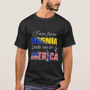 ボスニア出身です、アメリカに連れて行ってください Tシャツ