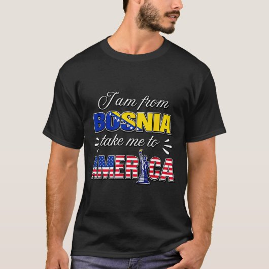 ボスニア出身です、アメリカに連れて行ってください Tシャツ (正面)