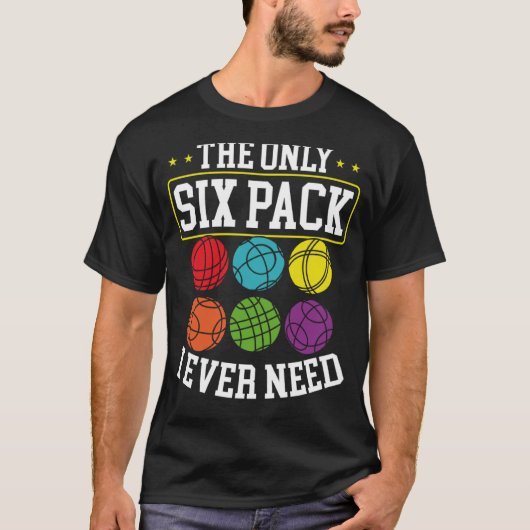 ボッチェボールが必要な唯一の6パック Tシャツ (正面)
