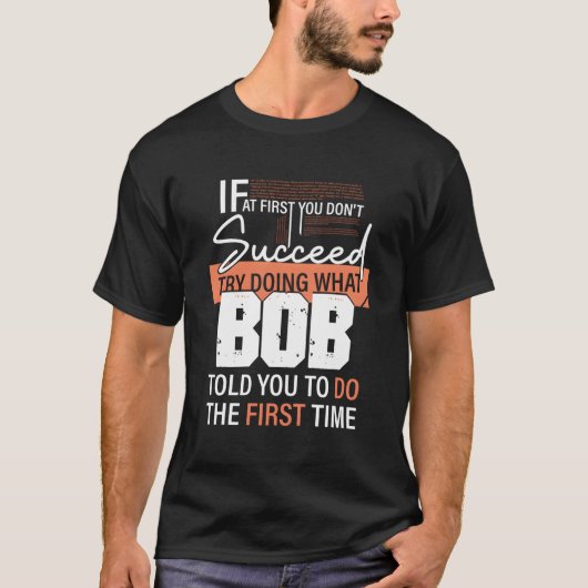 ボブが初めてするように言ったことを試してみよう Tシャツ (正面)