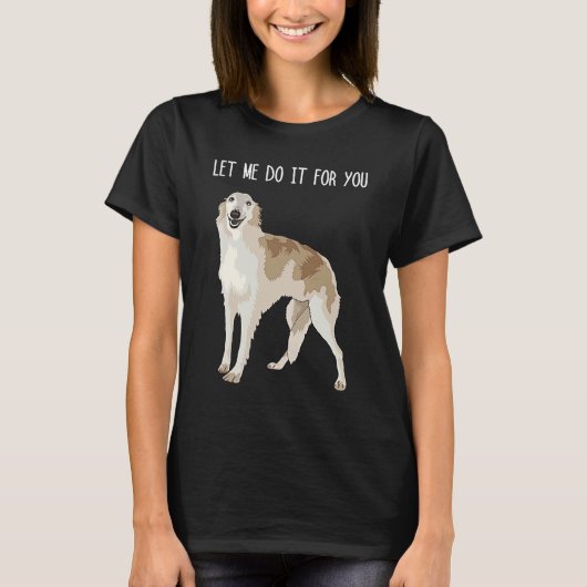 ボルゾイ犬のミーム 私にやらせて Tシャツ (正面)