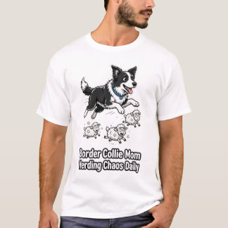 ボーダーコリーの母: 毎日カオスを管理 Tシャツ