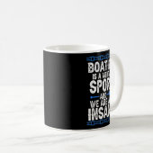 ボートは精神的なスポーツであり、我々は全て正気でない コーヒーマグカップ (正面右)