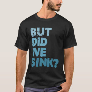 ボートは、しかし、私たちはフラットボートポンツーンキャプテンFを沈めた Tシャツ