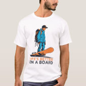 ボードの上で人生はもっと楽しい Tシャツ (正面)