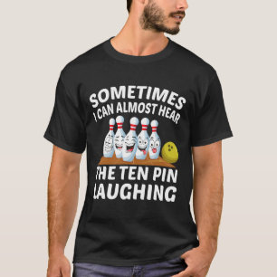 ボーリングおもしろいボウリングをする人、 クリケットの投手がテンピンの笑い声を聞く Tシャツ