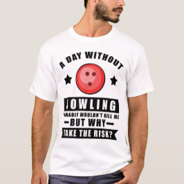 ボーリングのない日は死なないだろう Tシャツ