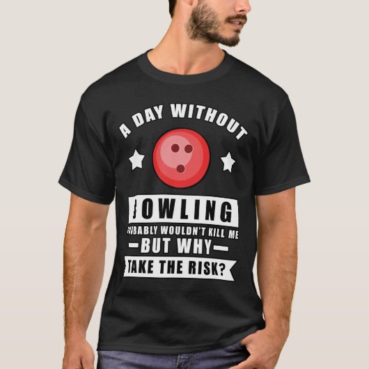 ボーリングのない日は死なないだろう Tシャツ (正面)