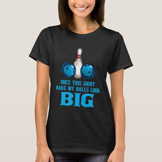 ボーリングの衣装が私のボールを大きく見せる Tシャツ (正面)