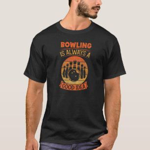 ボーリングは常に良いアイディアボーリング路地パーティー Tシャツ