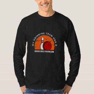 ボーリングは私の飲みチームがボーリングの問題を持っているピン Tシャツ