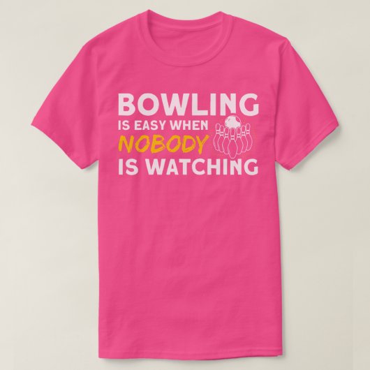 ボーリングは簡単ときに誰もピンBowliを見ている Tシャツ (デザイン正面)
